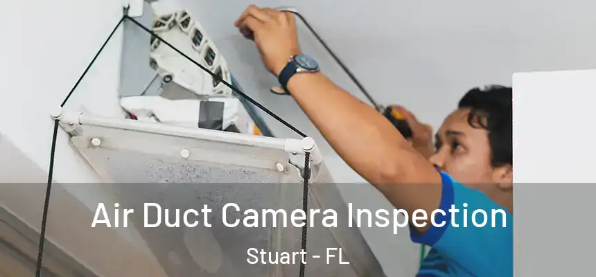 Air Duct Camera Inspection Stuart - FL