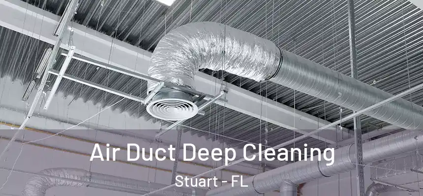 Air Duct Deep Cleaning Stuart - FL