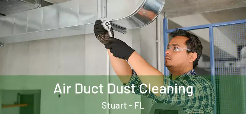 Air Duct Dust Cleaning Stuart - FL