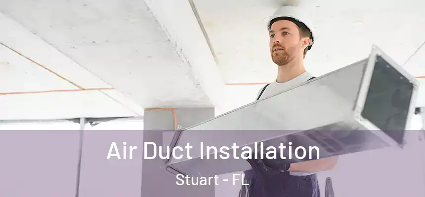 Air Duct Installation Stuart - FL