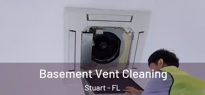 Basement Vent Cleaning Stuart - FL