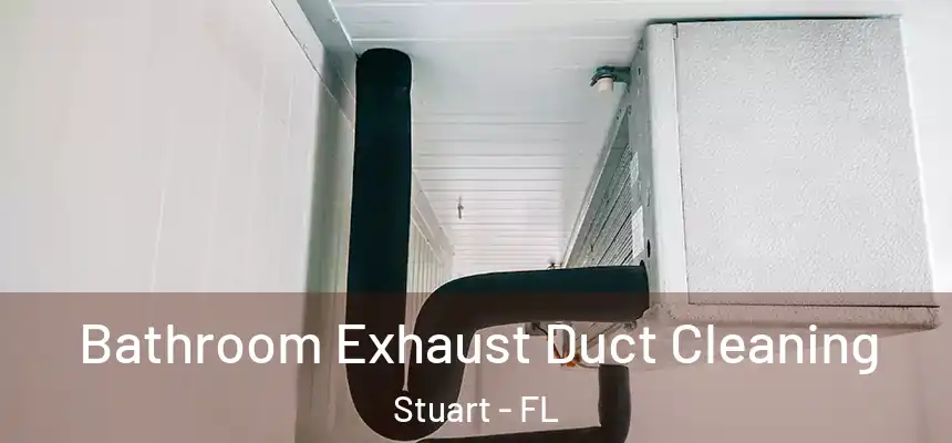 Bathroom Exhaust Duct Cleaning Stuart - FL