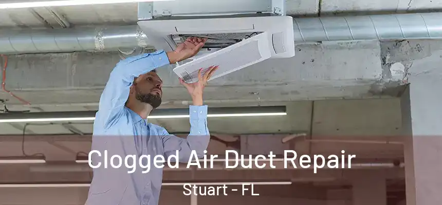 Clogged Air Duct Repair Stuart - FL