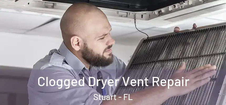 Clogged Dryer Vent Repair Stuart - FL