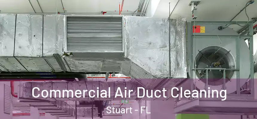Commercial Air Duct Cleaning Stuart - FL