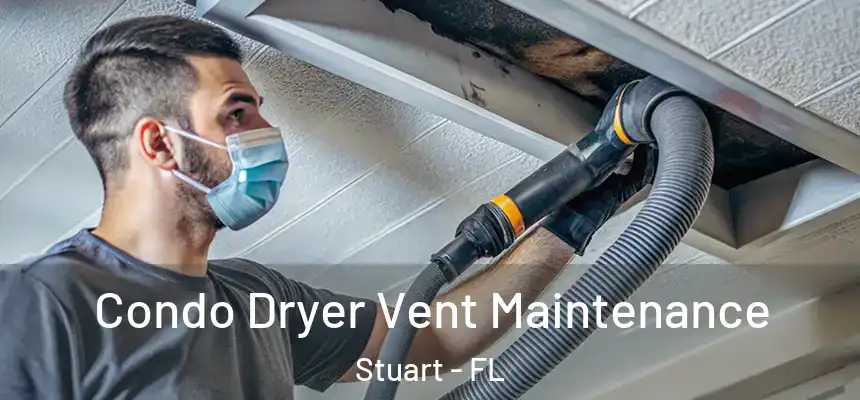Condo Dryer Vent Maintenance Stuart - FL
