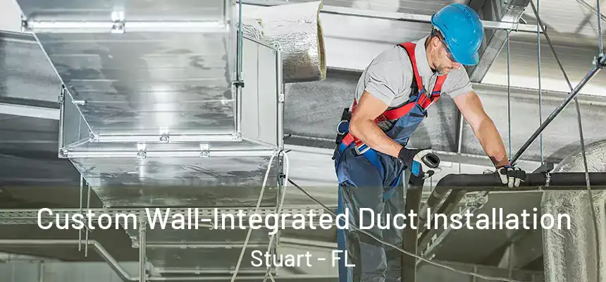 Custom Wall-Integrated Duct Installation Stuart - FL