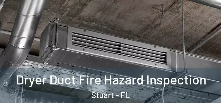 Dryer Duct Fire Hazard Inspection Stuart - FL