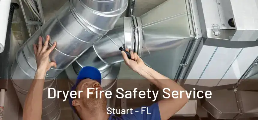 Dryer Fire Safety Service Stuart - FL