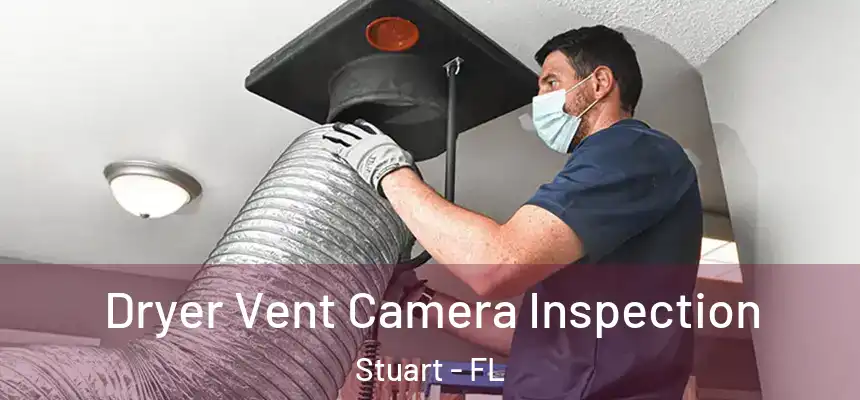Dryer Vent Camera Inspection Stuart - FL