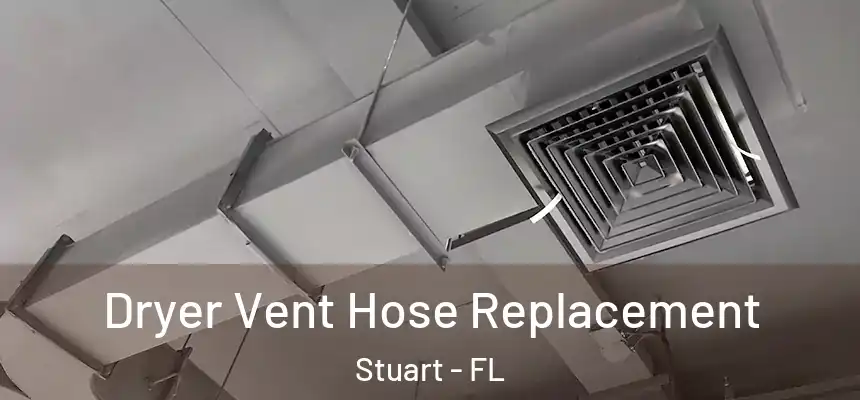 Dryer Vent Hose Replacement Stuart - FL