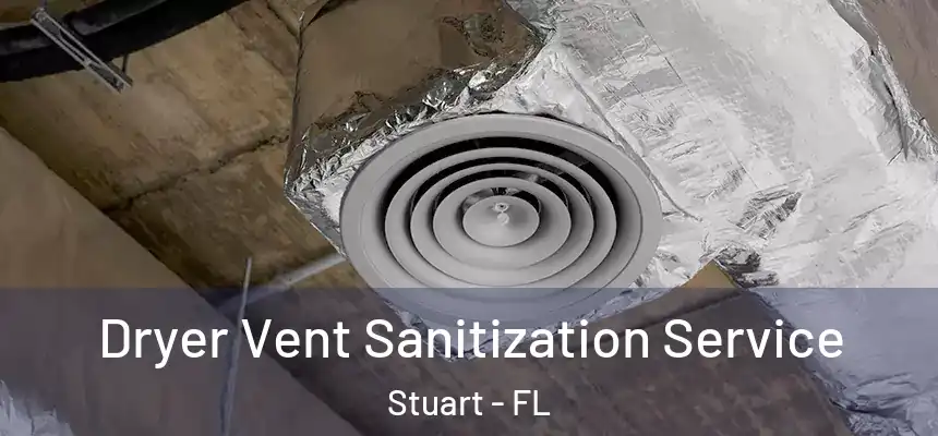Dryer Vent Sanitization Service Stuart - FL