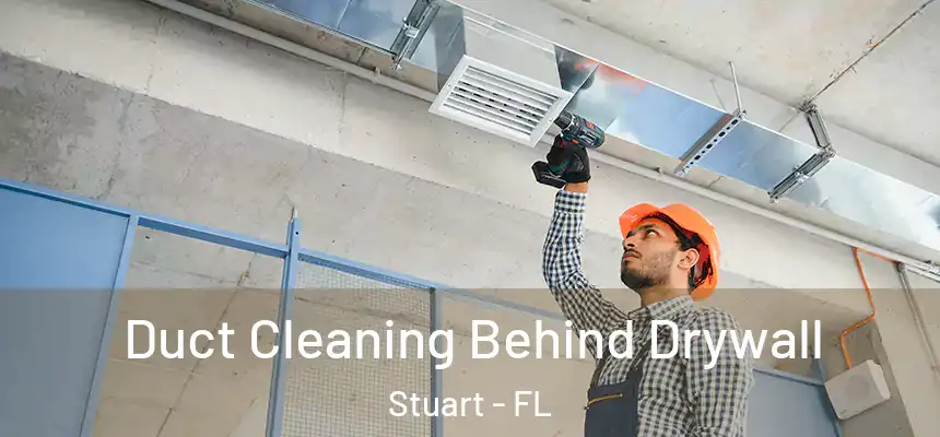 Duct Cleaning Behind Drywall Stuart - FL