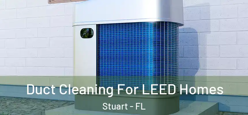 Duct Cleaning For LEED Homes Stuart - FL