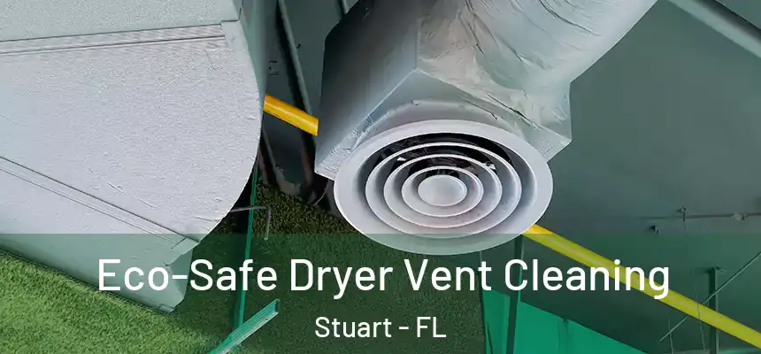Eco-Safe Dryer Vent Cleaning Stuart - FL