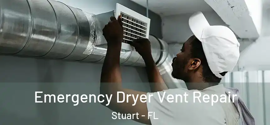 Emergency Dryer Vent Repair Stuart - FL