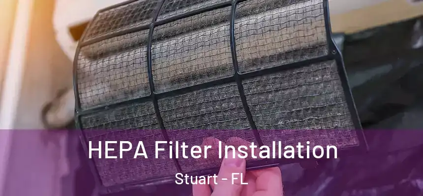 HEPA Filter Installation Stuart - FL