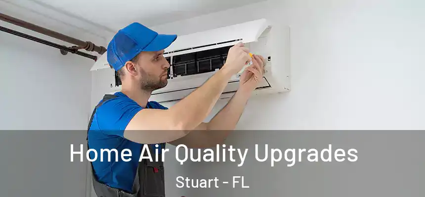 Home Air Quality Upgrades Stuart - FL
