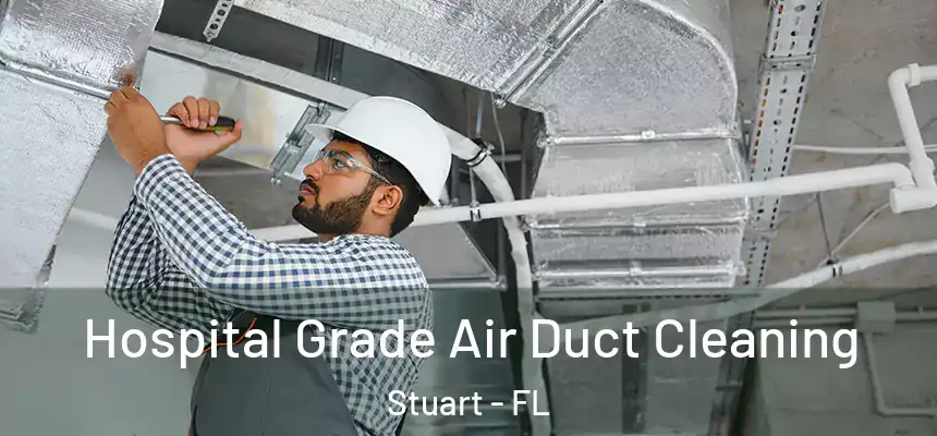 Hospital Grade Air Duct Cleaning Stuart - FL