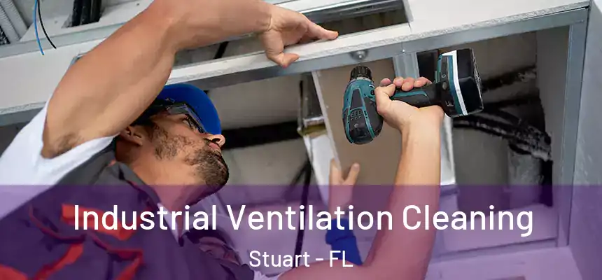 Industrial Ventilation Cleaning Stuart - FL