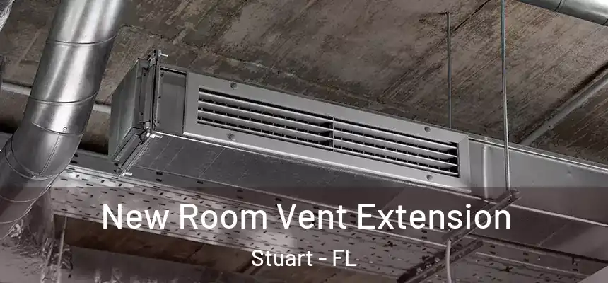 New Room Vent Extension Stuart - FL