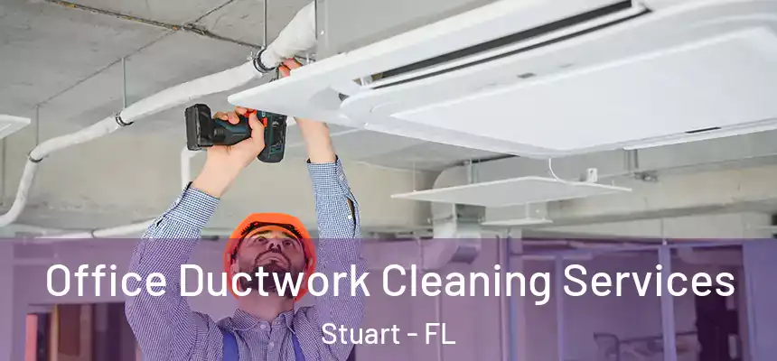 Office Ductwork Cleaning Services Stuart - FL