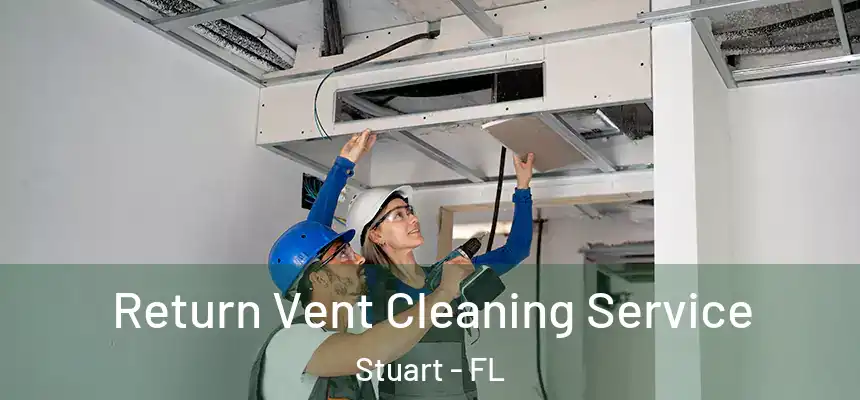 Return Vent Cleaning Service Stuart - FL