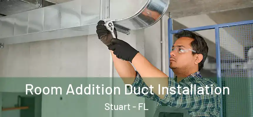 Room Addition Duct Installation Stuart - FL
