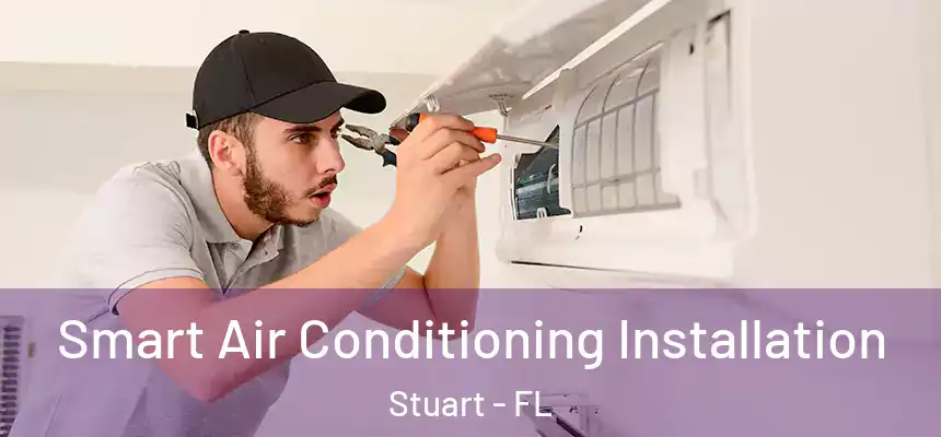 Smart Air Conditioning Installation Stuart - FL
