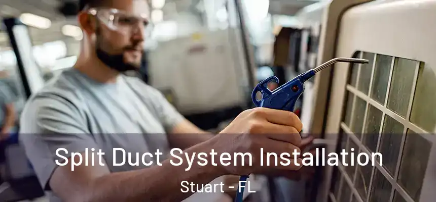 Split Duct System Installation Stuart - FL