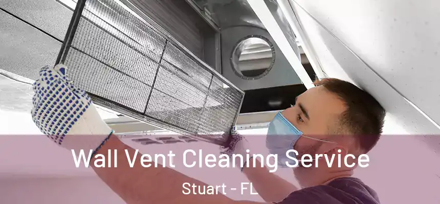 Wall Vent Cleaning Service Stuart - FL