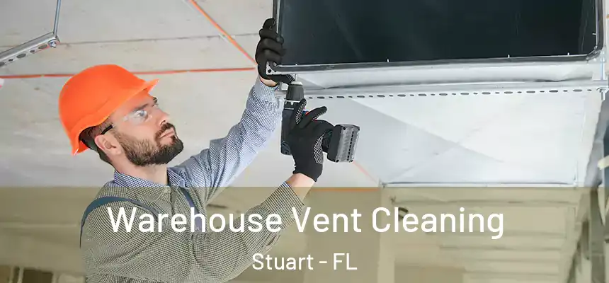 Warehouse Vent Cleaning Stuart - FL