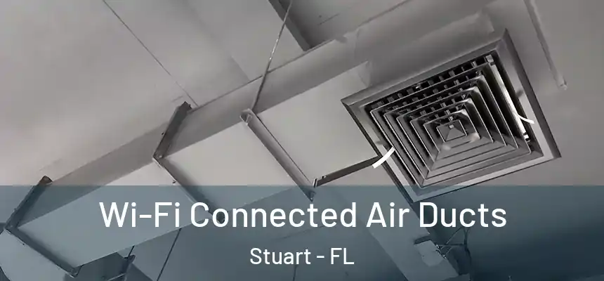 Wi-Fi Connected Air Ducts Stuart - FL